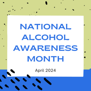 National Alcohol Awareness Month, April 2024